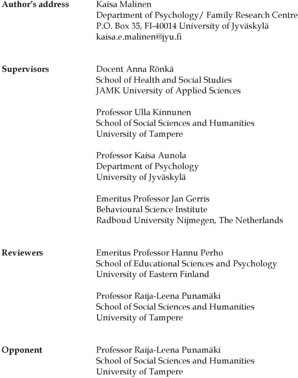 Professor Kaisa Aunola Department of Psychology University of Jyväskylä Emeritus Professor Jan Gerris Behavioural Science Institute Radboud University Nijmegen, The Netherlands Reviewers Emeritus