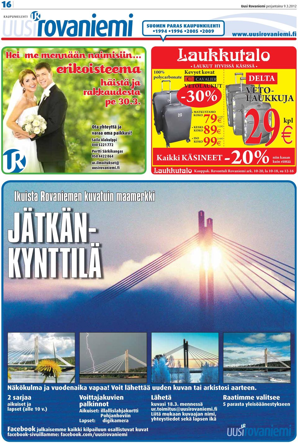 fi 100% polycarbonate Laukkutalo Laukkutalo LAUKUT HYVISSÄ KÄSISSÄ Kevyet kovat VETOLAUKUT -30% ISO KOKO 89 99 (149) DELTA LAUKKUJA kpl 29 Kaikki KÄSINEET-20% niin kauan kuin riittää Kauppak.