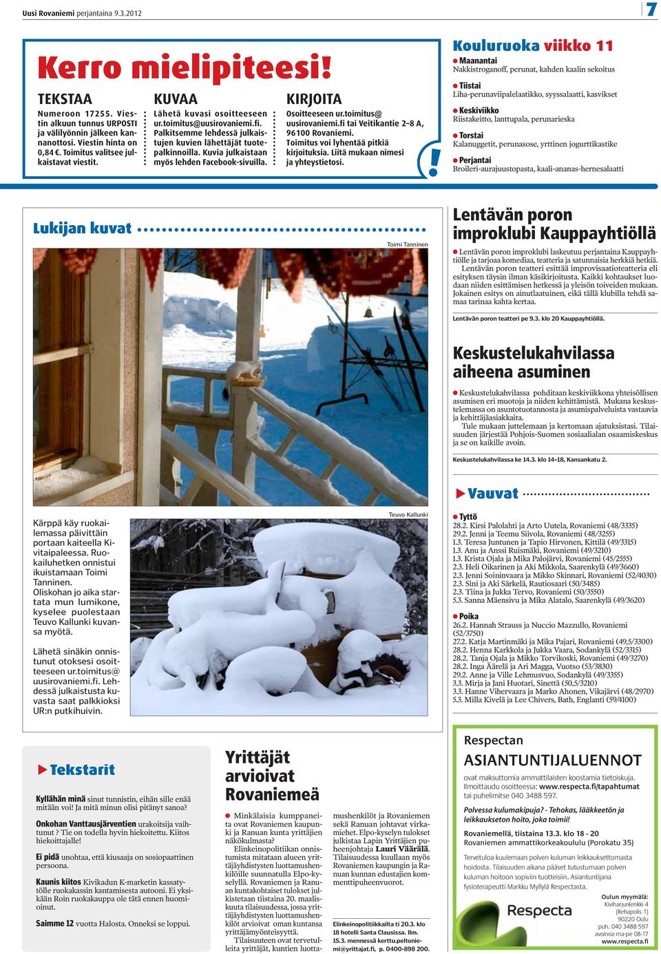 Kuvia julkaistaan myös lehden Facebook-sivuilla. KIRJOITA Osoitteeseen ur.toimitus@ uusirovaniemi.fi tai Veitikantie 2 8 A, 96100 Rovaniemi. Toimitus voi lyhentää pitkiä kirjoituksia.