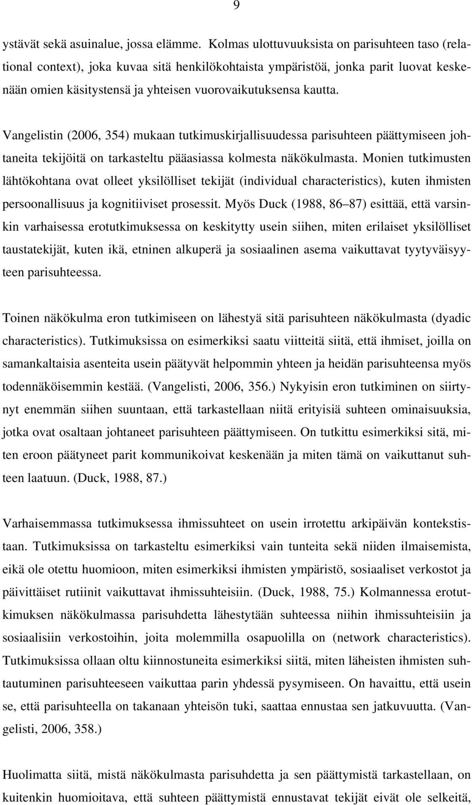 Vangelistin (2006, 354) mukaan tutkimuskirjallisuudessa parisuhteen päättymiseen johtaneita tekijöitä on tarkasteltu pääasiassa kolmesta näkökulmasta.