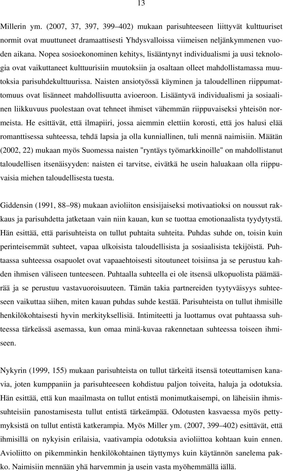 Naisten ansiotyössä käyminen ja taloudellinen riippumattomuus ovat lisänneet mahdollisuutta avioeroon.