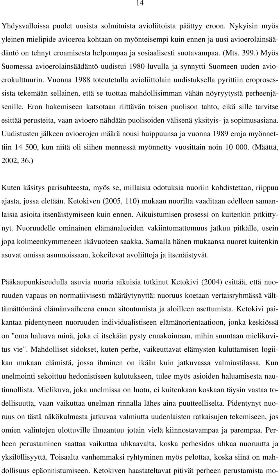 ) Myös Suomessa avioerolainsäädäntö uudistui 1980-luvulla ja synnytti Suomeen uuden avioerokulttuurin.