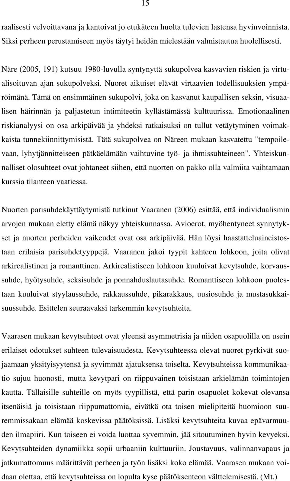 Tämä on ensimmäinen sukupolvi, joka on kasvanut kaupallisen seksin, visuaalisen häirinnän ja paljastetun intimiteetin kyllästämässä kulttuurissa.