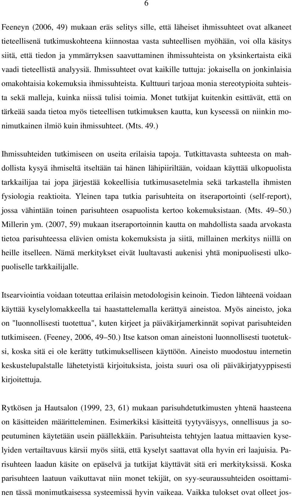 Kulttuuri tarjoaa monia stereotypioita suhteista sekä malleja, kuinka niissä tulisi toimia.