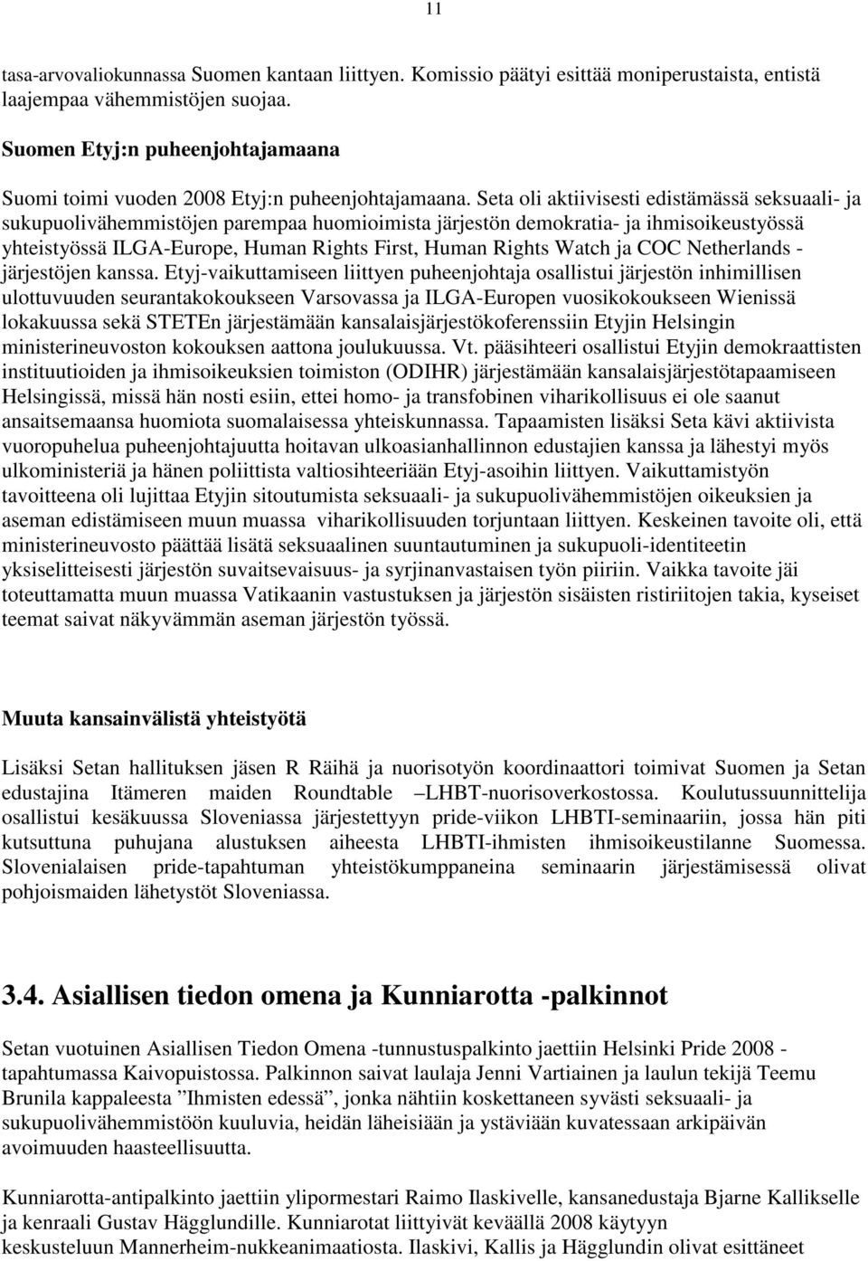 Seta oli aktiivisesti edistämässä seksuaali- ja sukupuolivähemmistöjen parempaa huomioimista järjestön demokratia- ja ihmisoikeustyössä yhteistyössä ILGA-Europe, Human Rights First, Human Rights