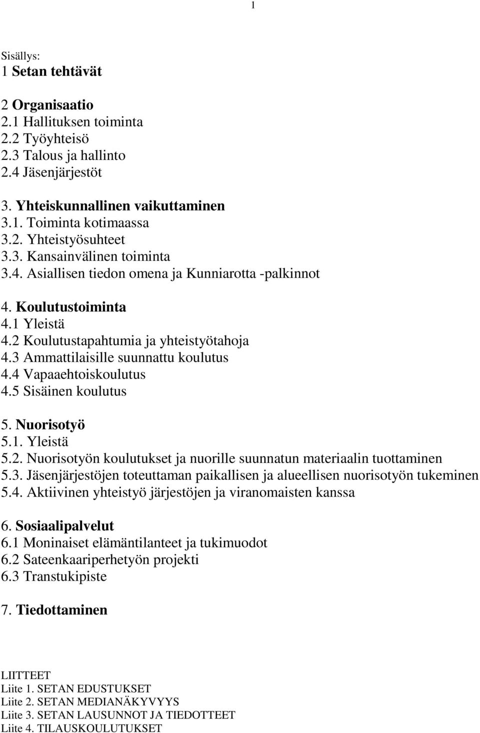 4 Vapaaehtoiskoulutus 4.5 Sisäinen koulutus 5. Nuorisotyö 5.1. Yleistä 5.2. Nuorisotyön koulutukset ja nuorille suunnatun materiaalin tuottaminen 5.3.