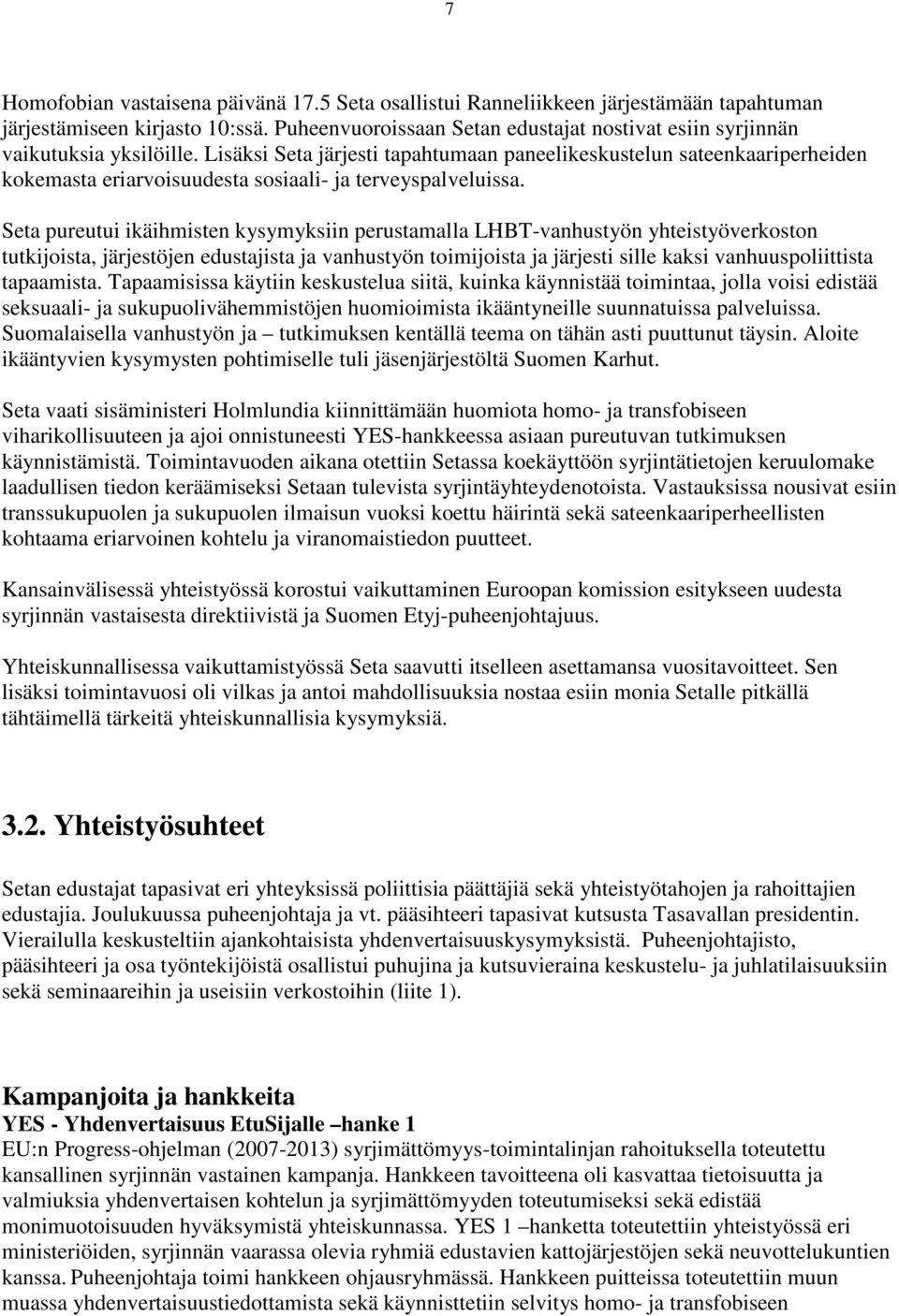 Lisäksi Seta järjesti tapahtumaan paneelikeskustelun sateenkaariperheiden kokemasta eriarvoisuudesta sosiaali- ja terveyspalveluissa.