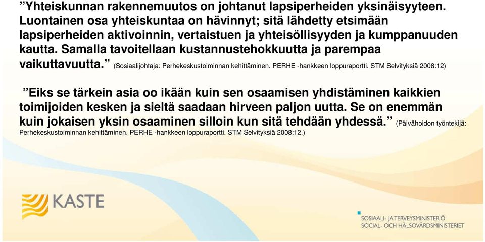 Samalla tavoitellaan kustannustehokkuutta ja parempaa vaikuttavuutta. (Sosiaalijohtaja: Perhekeskustoiminnan kehittäminen. PERHE -hankkeen loppuraportti.