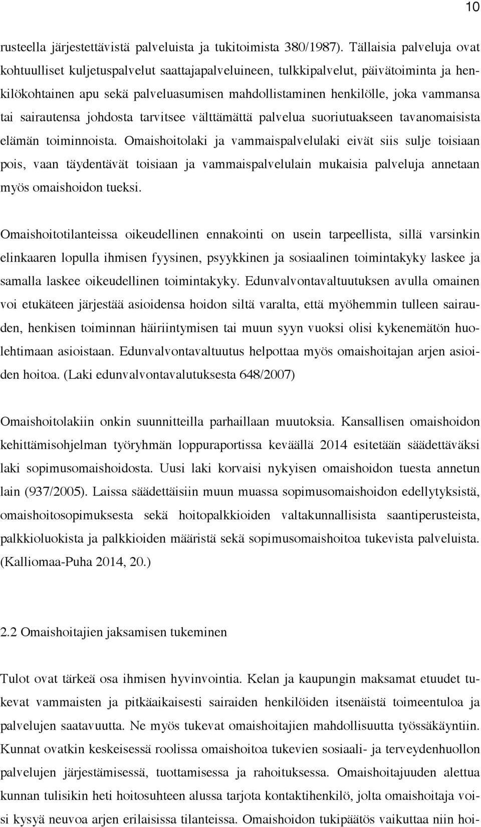 sairautensa johdosta tarvitsee välttämättä palvelua suoriutuakseen tavanomaisista elämän toiminnoista.