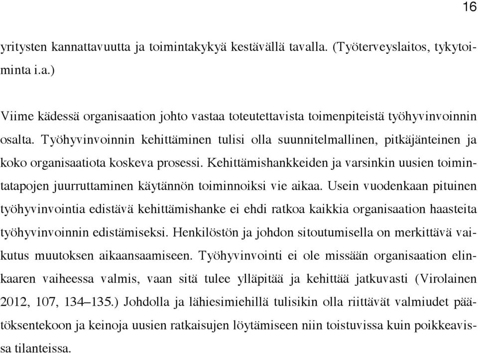 Kehittämishankkeiden ja varsinkin uusien toimintatapojen juurruttaminen käytännön toiminnoiksi vie aikaa.