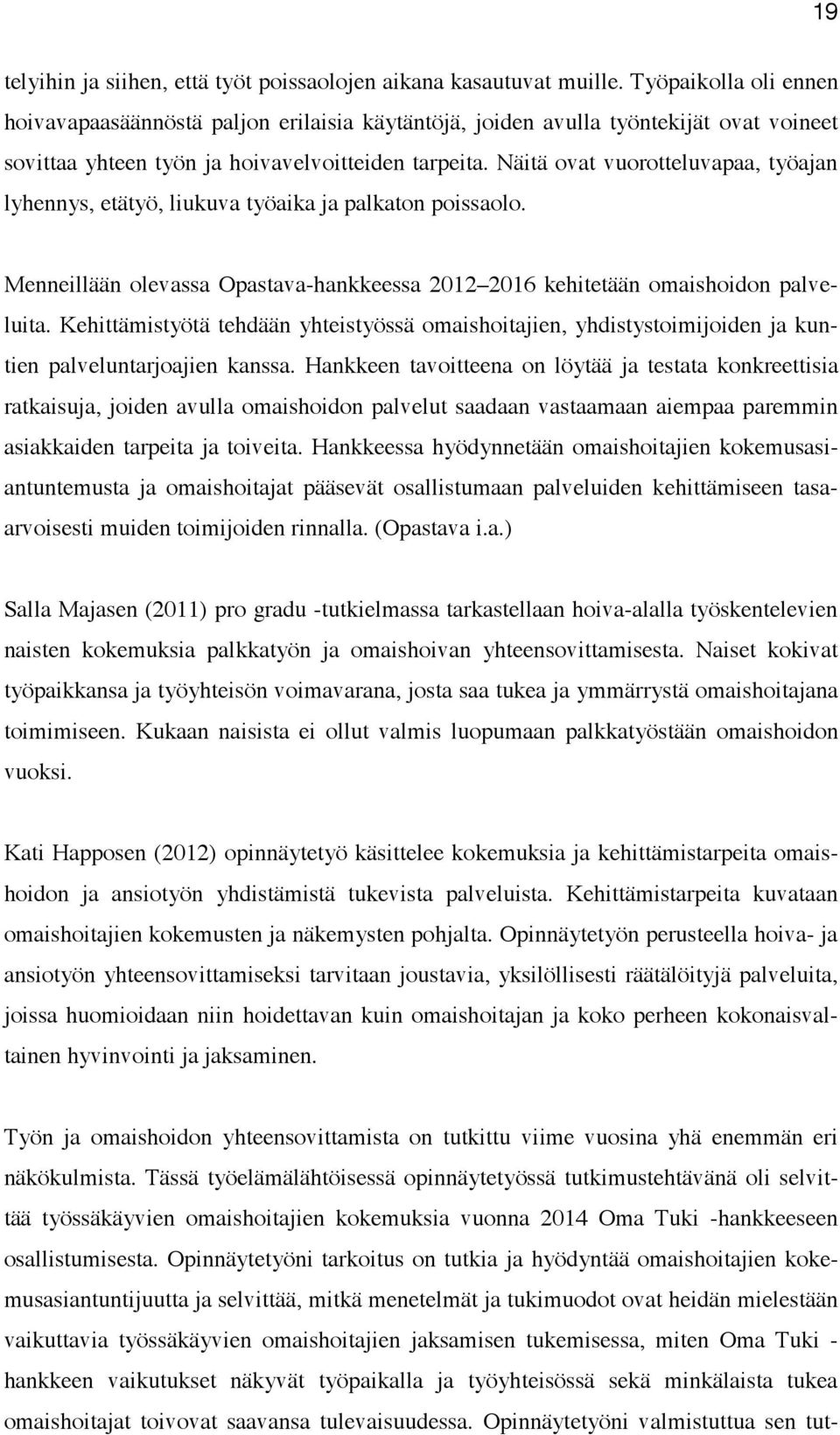 Näitä ovat vuorotteluvapaa, työajan lyhennys, etätyö, liukuva työaika ja palkaton poissaolo. Menneillään olevassa Opastava-hankkeessa 2012 2016 kehitetään omaishoidon palveluita.