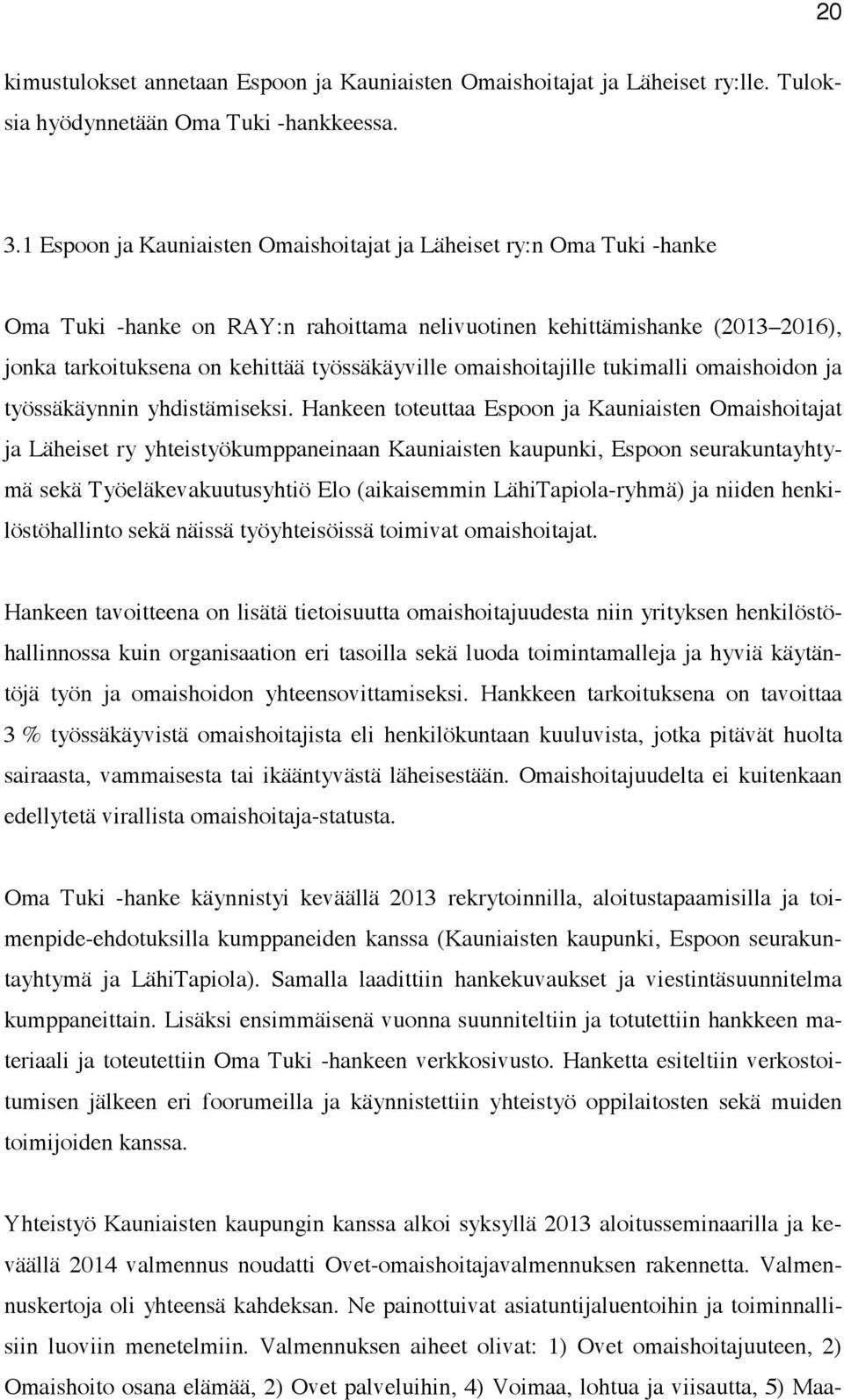 omaishoitajille tukimalli omaishoidon ja työssäkäynnin yhdistämiseksi.