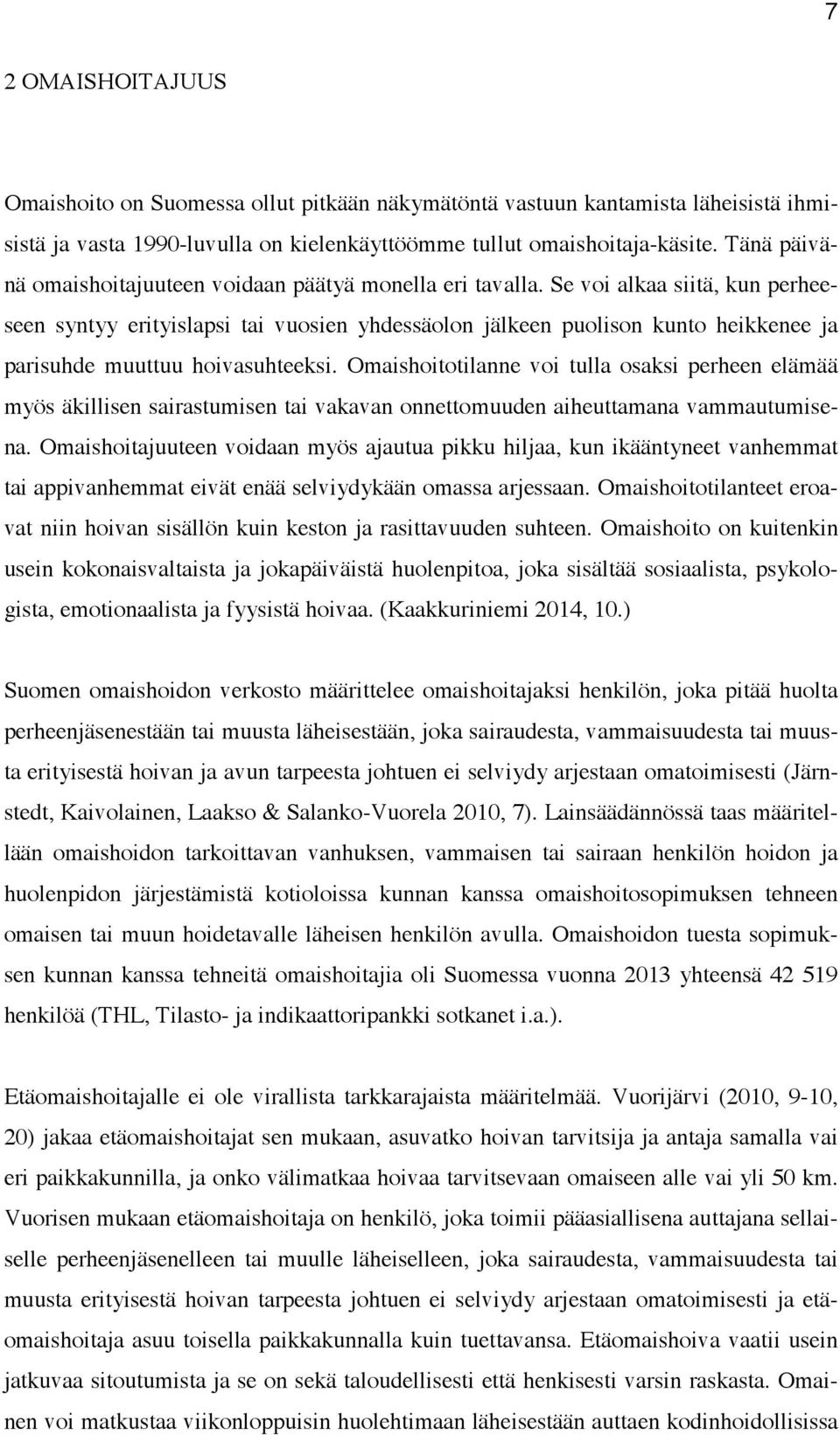 Se voi alkaa siitä, kun perheeseen syntyy erityislapsi tai vuosien yhdessäolon jälkeen puolison kunto heikkenee ja parisuhde muuttuu hoivasuhteeksi.