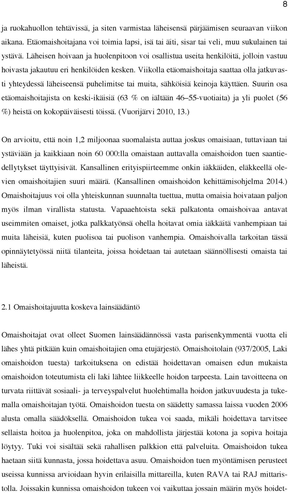 Viikolla etäomaishoitaja saattaa olla jatkuvasti yhteydessä läheiseensä puhelimitse tai muita, sähköisiä keinoja käyttäen.