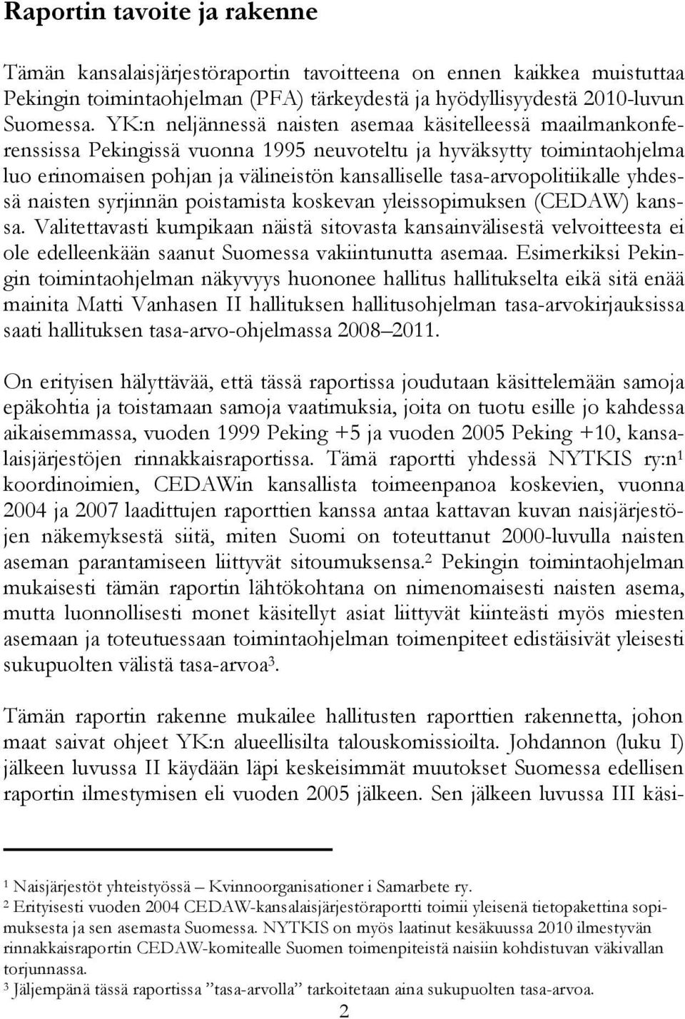 tasa-arvopolitiikalle yhdessä naisten syrjinnän poistamista koskevan yleissopimuksen (CEDAW) kanssa.