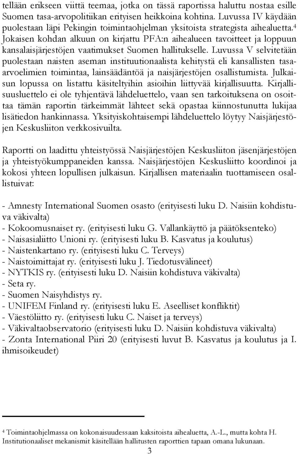 4 Jokaisen kohdan alkuun on kirjattu PFA:n aihealueen tavoitteet ja loppuun kansalaisjärjestöjen vaatimukset Suomen hallitukselle.