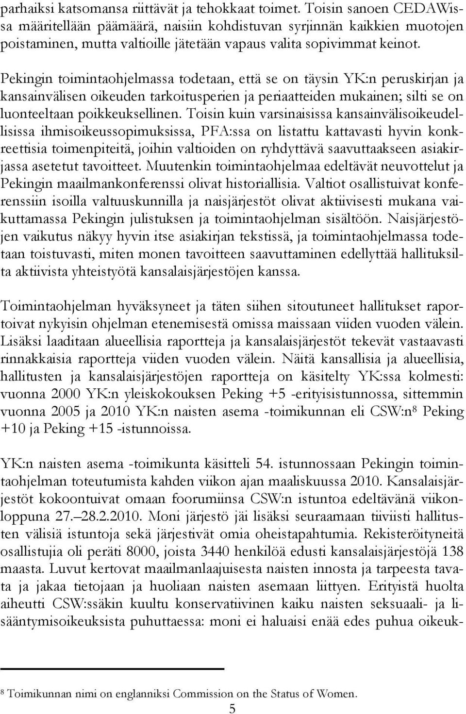 Pekingin toimintaohjelmassa todetaan, että se on täysin YK:n peruskirjan ja kansainvälisen oikeuden tarkoitusperien ja periaatteiden mukainen; silti se on luonteeltaan poikkeuksellinen.