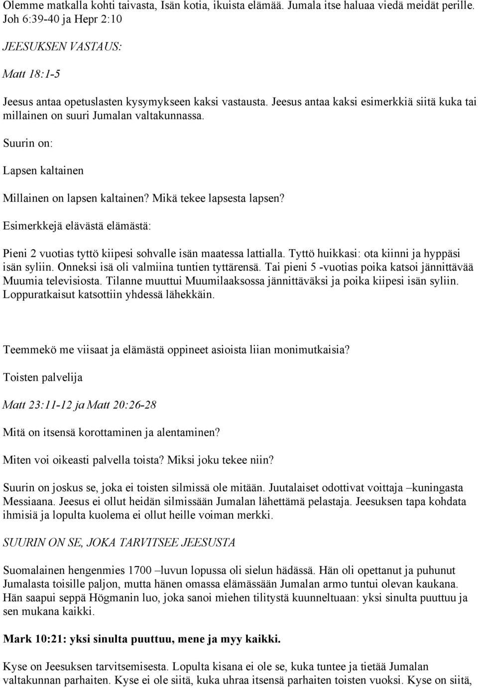 Suurin on: Lapsen kaltainen Millainen on lapsen kaltainen? Mikä tekee lapsesta lapsen? Esimerkkejä elävästä elämästä: Pieni 2 vuotias tyttö kiipesi sohvalle isän maatessa lattialla.