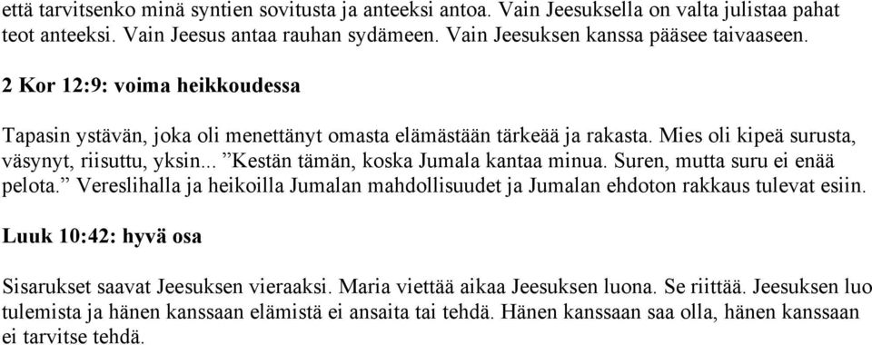 Mies oli kipeä surusta, väsynyt, riisuttu, yksin... Kestän tämän, koska Jumala kantaa minua. Suren, mutta suru ei enää pelota.