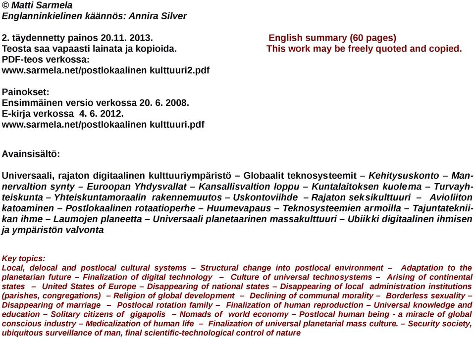 .pdf Painokset: Ensimmäinen versio verkossa 20. 6. 2008. E-kirja verkossa 4. 6. 2012. www.sarmela.net/postlokaalinen kulttuuri.