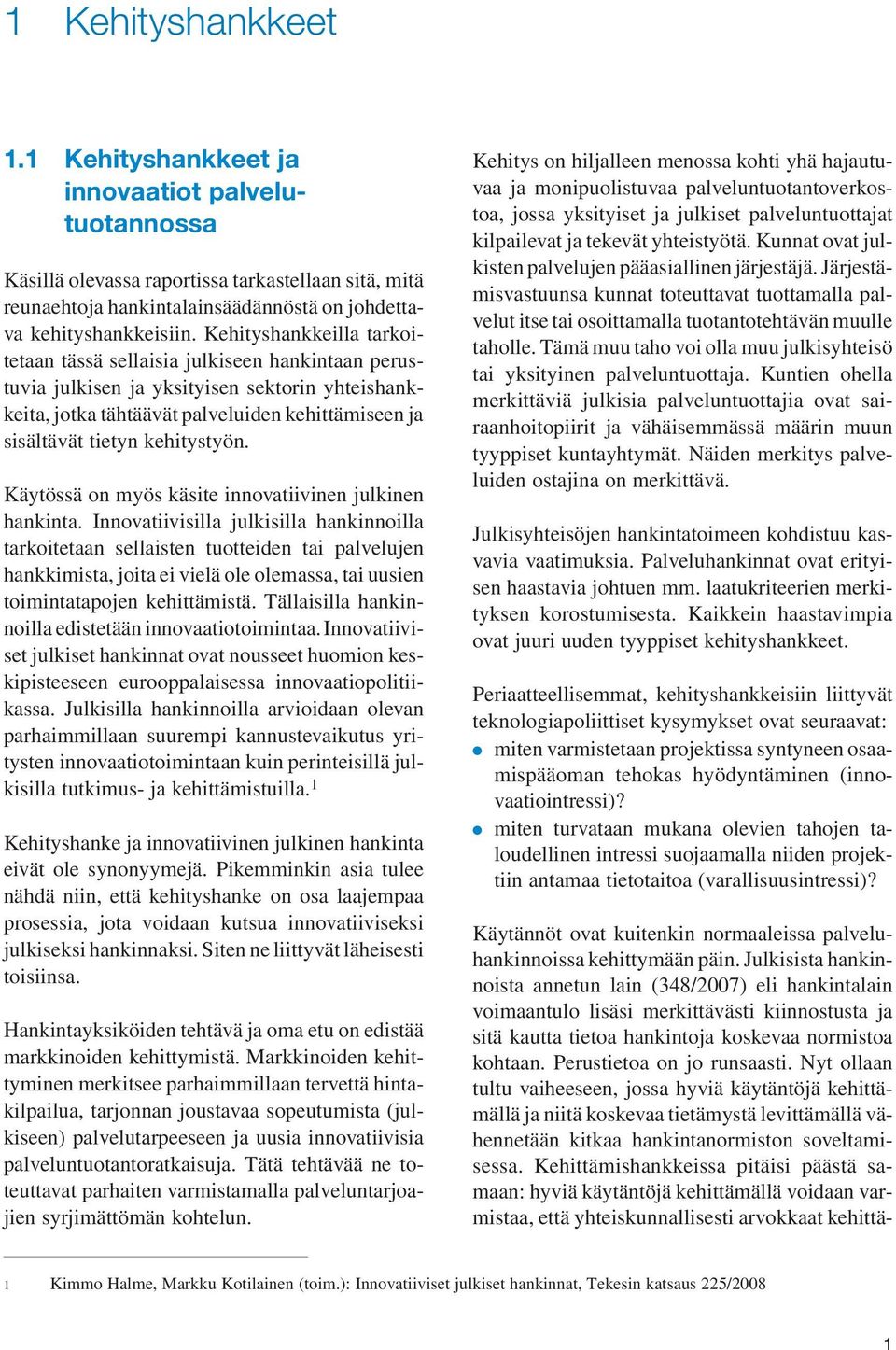 kehitystyön. Käytössä on myös käsite innovatiivinen julkinen hankinta.