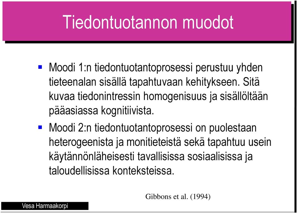 Sitä kuvaa tiedonintressin homogenisuus ja sisällöltään pääasiassa kognitiivista.