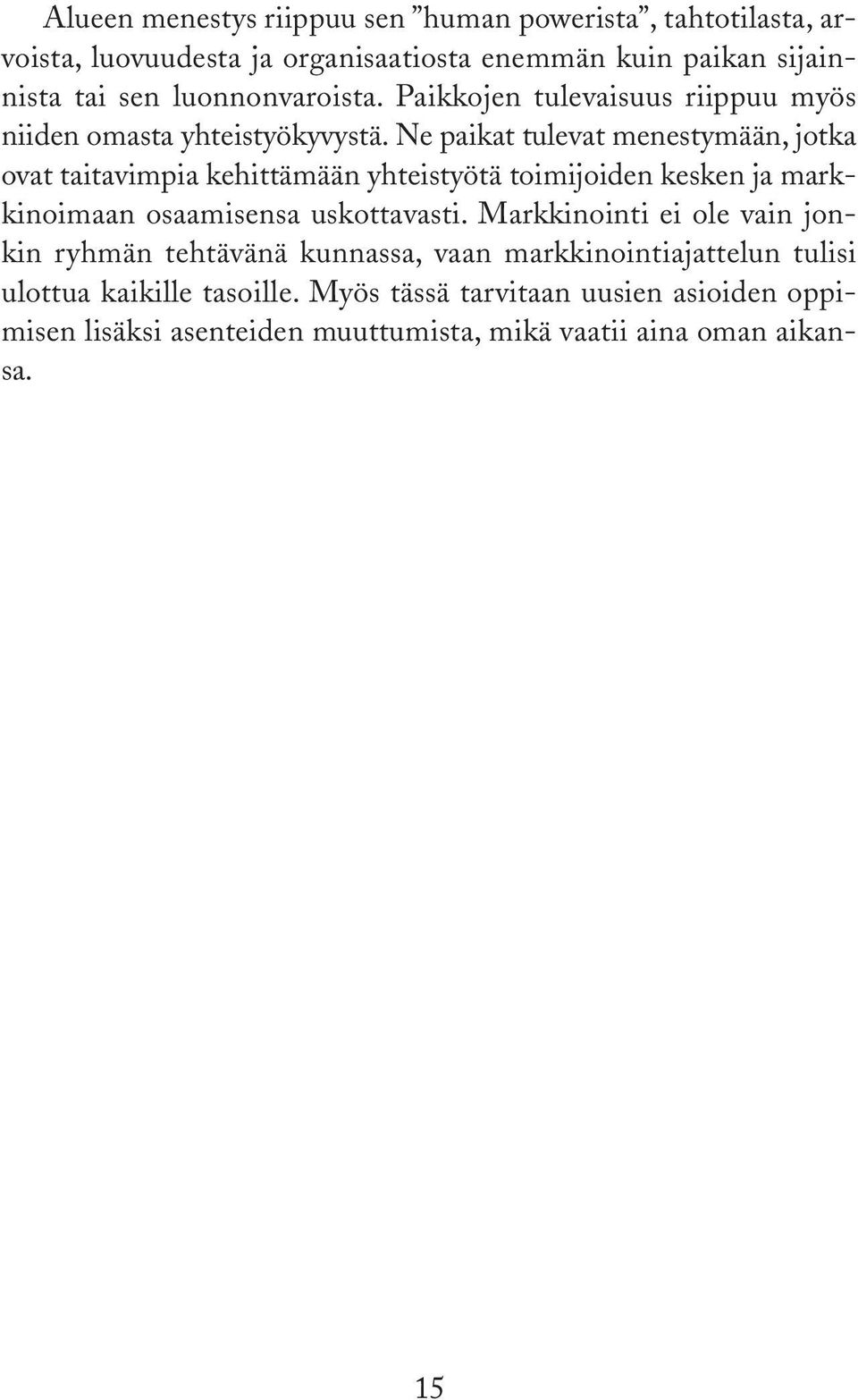 Ne paikat tulevat menestymään, jotka ovat taitavimpia kehittämään yhteistyötä toimijoiden kesken ja markkinoimaan osaamisensa uskottavasti.