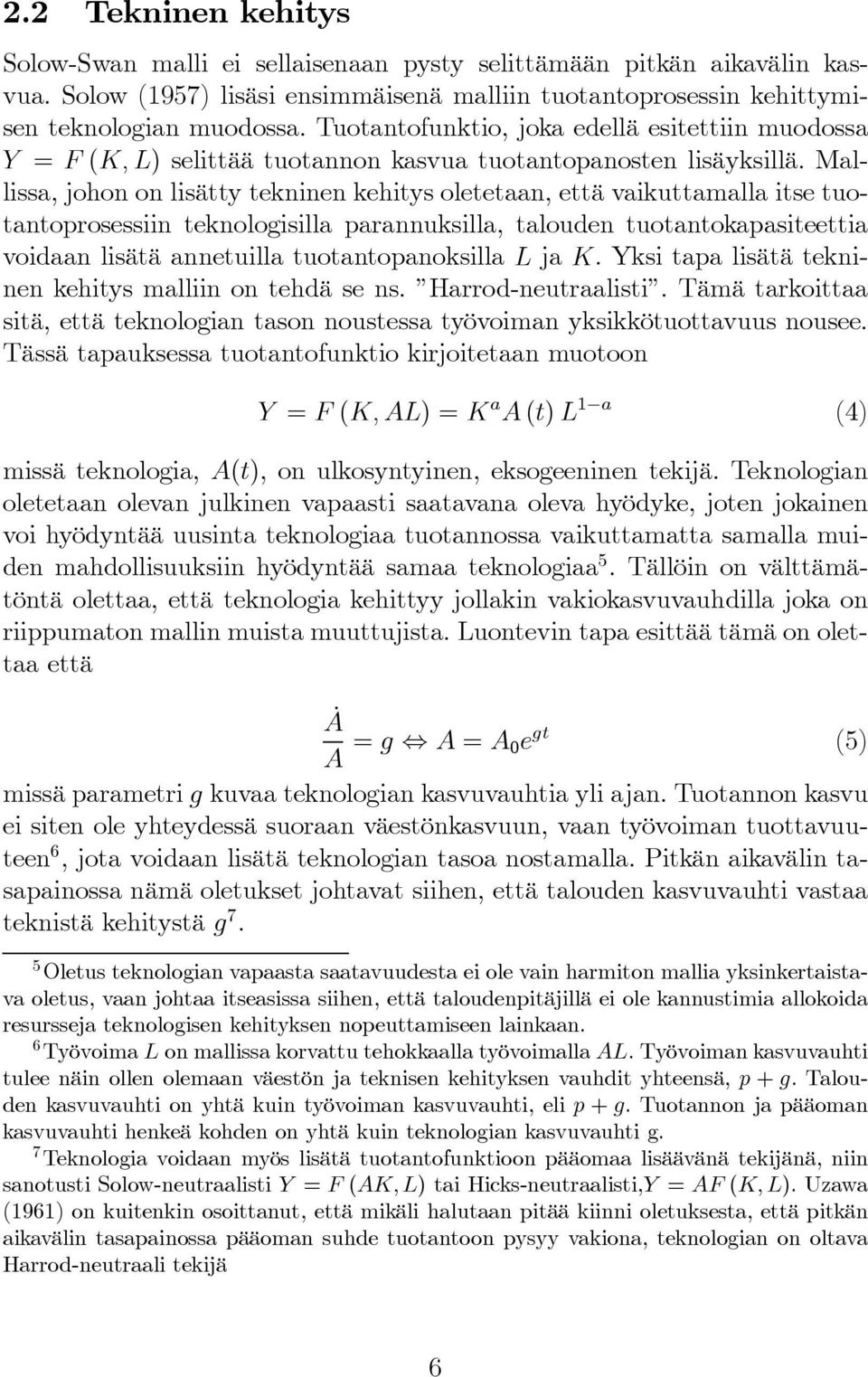 Mallissa, johon on lisätty tekninen kehitys oletetaan, että vaikuttamalla itse tuotantoprosessiin teknologisilla parannuksilla, talouden tuotantokapasiteettia voidaan lisätä annetuilla