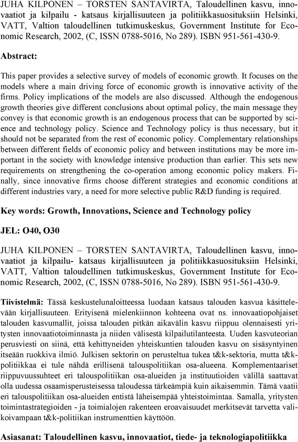 It focuses on the models where a main driving force of economic growth is innovative activity of the firms. Policy implications of the models are also discussed.