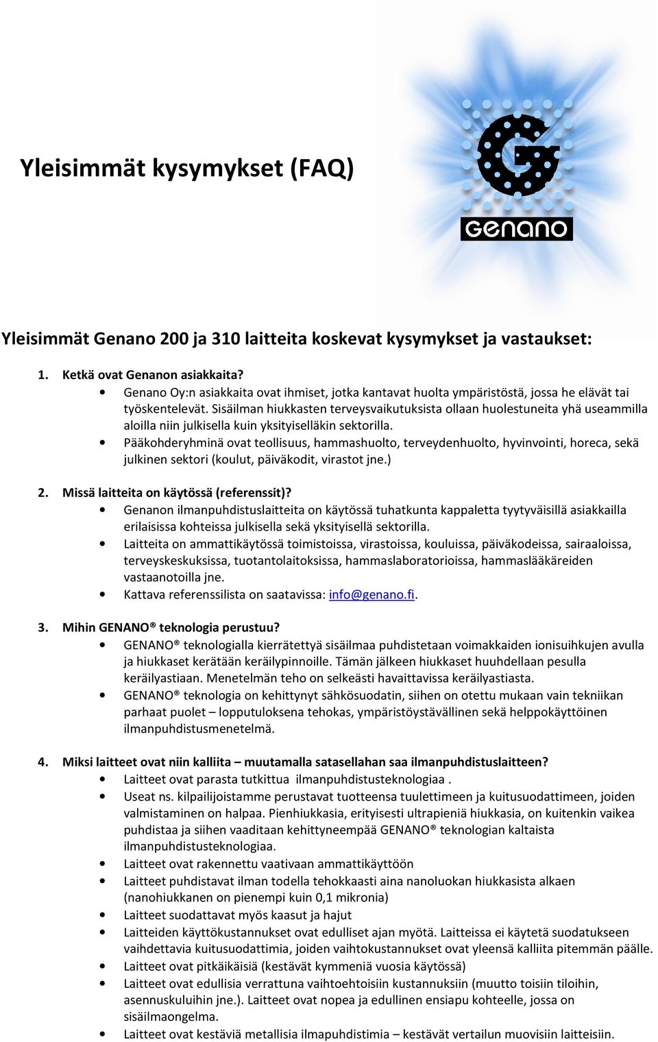 Sisäilman hiukkasten terveysvaikutuksista ollaan huolestuneita yhä useammilla aloilla niin julkisella kuin yksityiselläkin sektorilla.