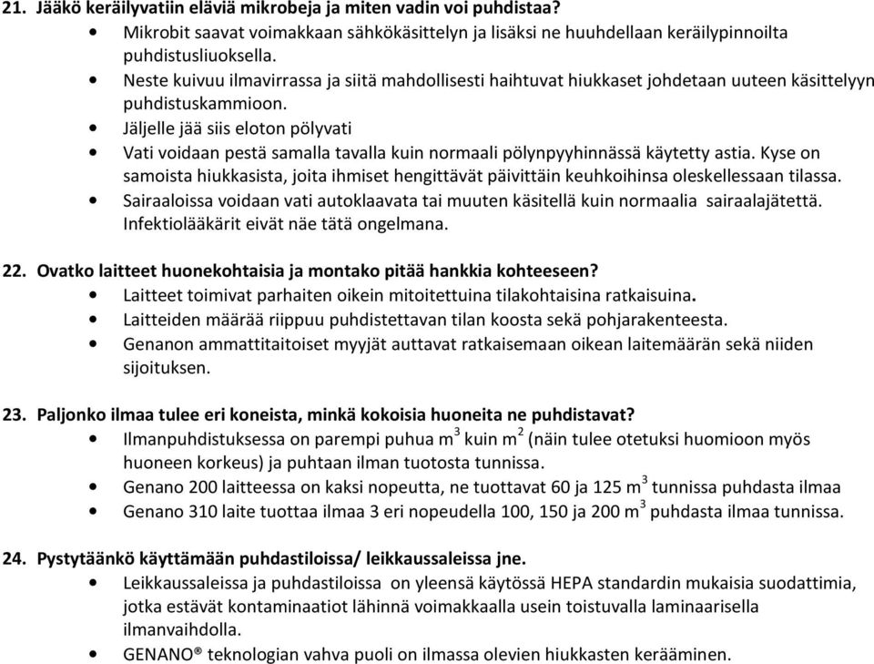 Jäljelle jää siis eloton pölyvati Vati voidaan pestä samalla tavalla kuin normaali pölynpyyhinnässä käytetty astia.