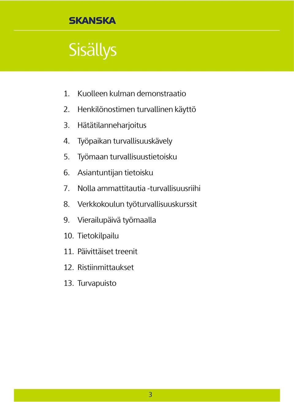 Asiantuntijan tietoisku 7. Nolla ammattitautia -turvallisuusriihi 8.