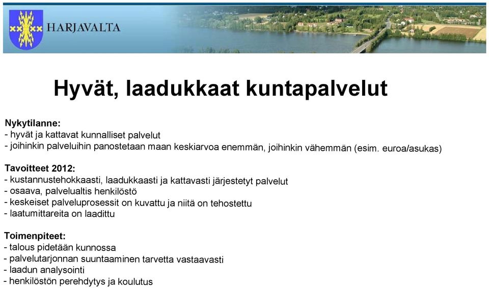 euroa/asukas) Tavoitteet 2012: - kustannustehokkaasti, laadukkaasti ja kattavasti järjestetyt palvelut - osaava, palvelualtis henkilöstö -