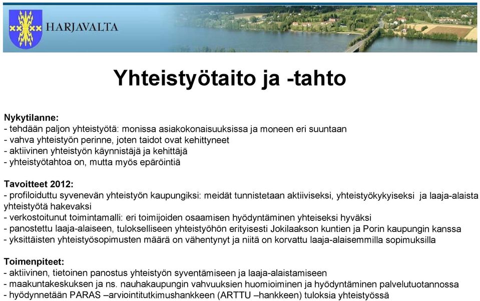 yhteistyökykyiseksi ja laaja-alaista yhteistyötä hakevaksi - verkostoitunut toimintamalli: eri toimijoiden osaamisen hyödyntäminen yhteiseksi hyväksi - panostettu laaja-alaiseen, tulokselliseen