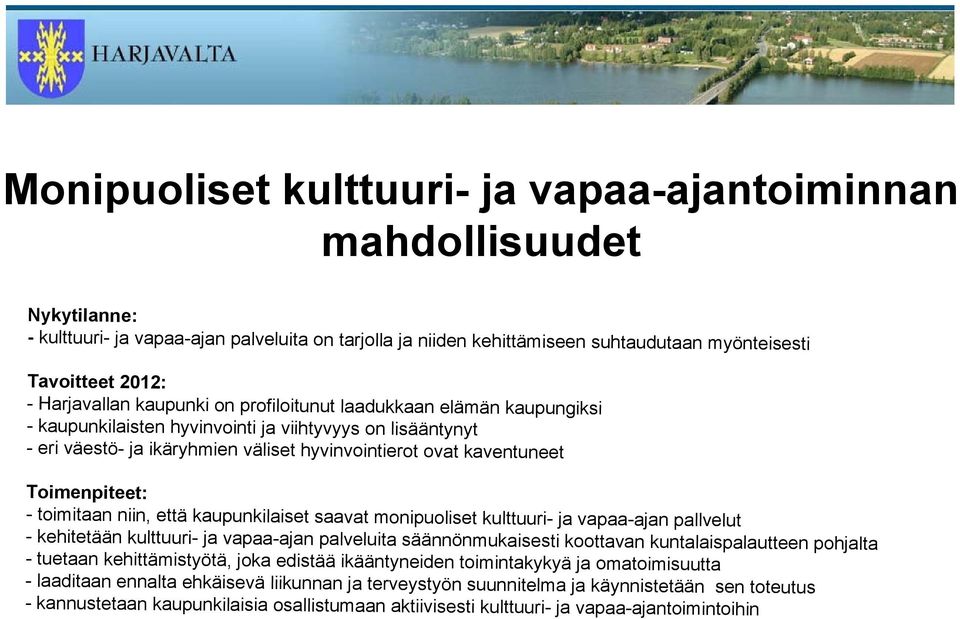 Toimenpiteet: - toimitaan niin, että kaupunkilaiset saavat monipuoliset kulttuuri- ja vapaa-ajan pallvelut - kehitetään kulttuuri- ja vapaa-ajan palveluita säännönmukaisesti koottavan