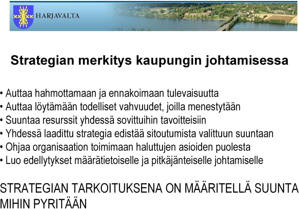 strategia edistää sitoutumista valittuun suuntaan Ohjaa organisaation toimimaan haluttujen asioiden puolesta Luo