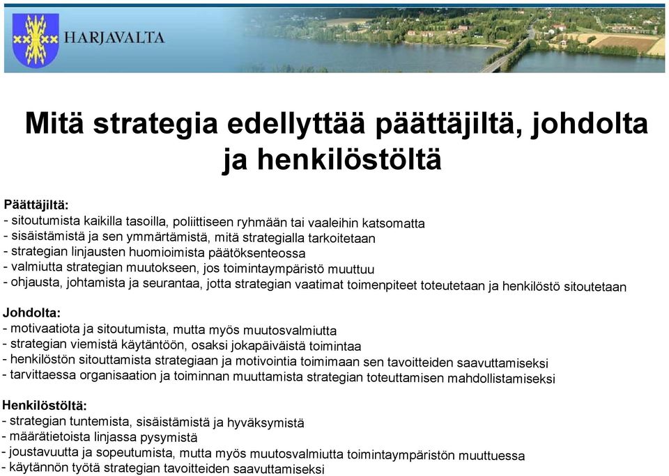 vaatimat toimenpiteet toteutetaan ja henkilöstö sitoutetaan Johdolta: - motivaatiota ja sitoutumista, mutta myös muutosvalmiutta - strategian viemistä käytäntöön, osaksi jokapäiväistä toimintaa -