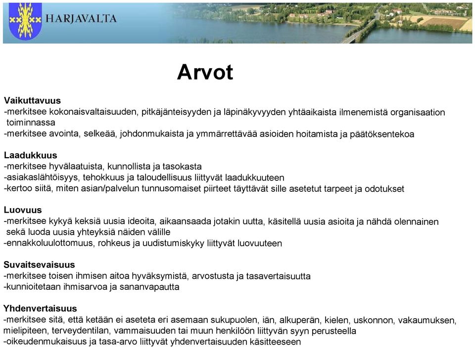 asian/palvelun tunnusomaiset piirteet täyttävät sille asetetut tarpeet ja odotukset Luovuus -merkitsee kykyä keksiä uusia ideoita, aikaansaada jotakin uutta, käsitellä uusia asioita ja nähdä