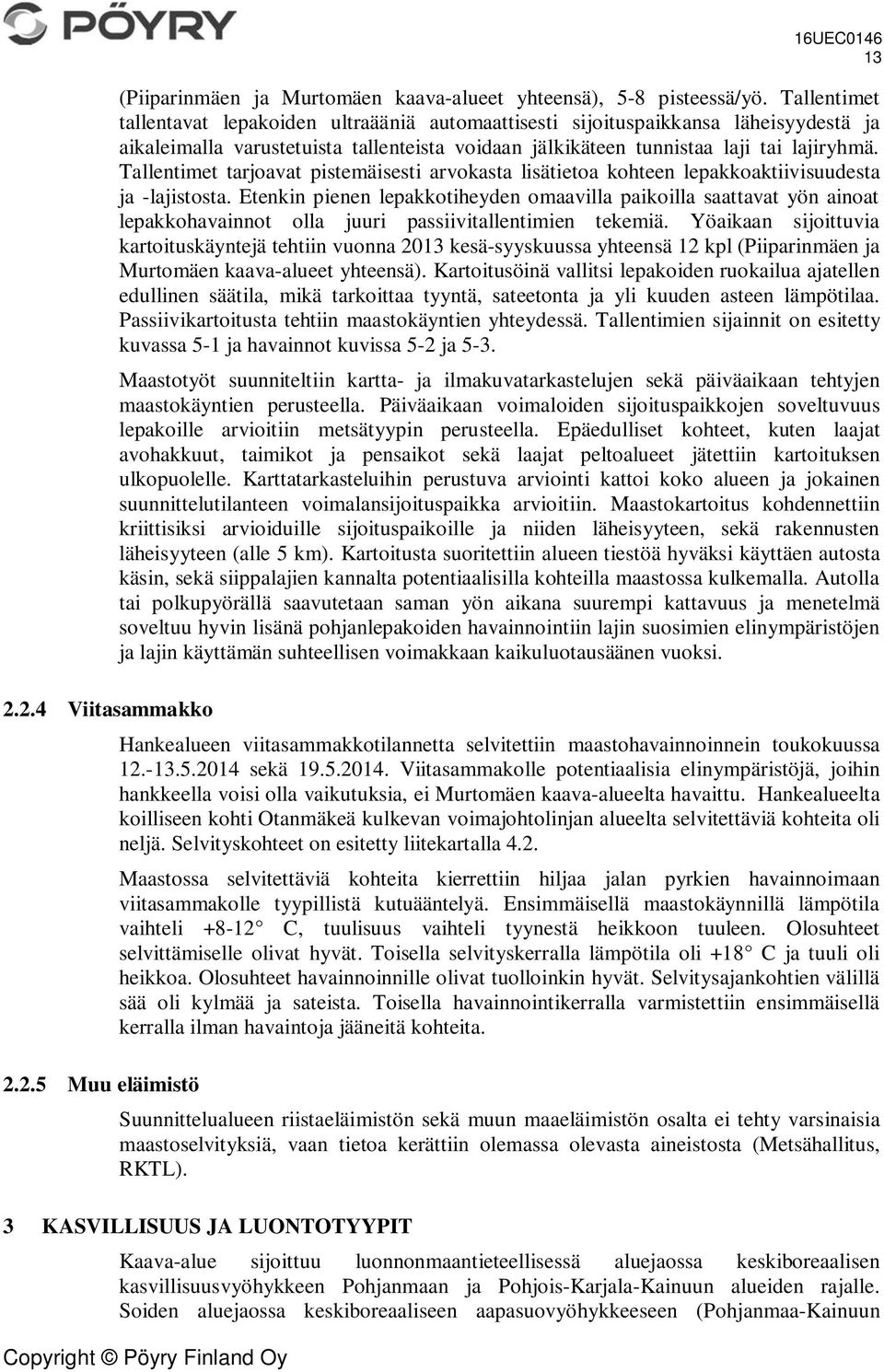 Tallentimet tarjoavat pistemäisesti arvokasta lisätietoa kohteen lepakkoaktiivisuudesta ja -lajistosta.