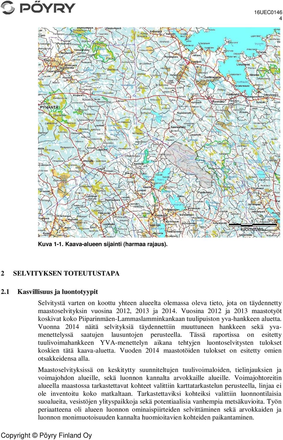 Vuosina 2012 ja 2013 maastotyöt koskivat koko Piiparinmäen-Lammaslamminkankaan tuulipuiston yva-hankkeen aluetta.