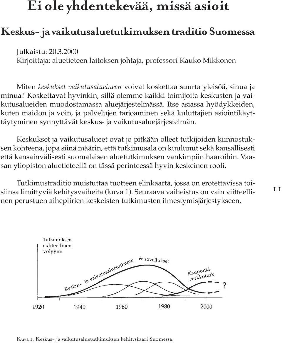 Koskettavat hyvinkin, sillä olemme kaikki toimijoita keskusten ja vaikutusalueiden muodostamassa aluejärjestelmässä.