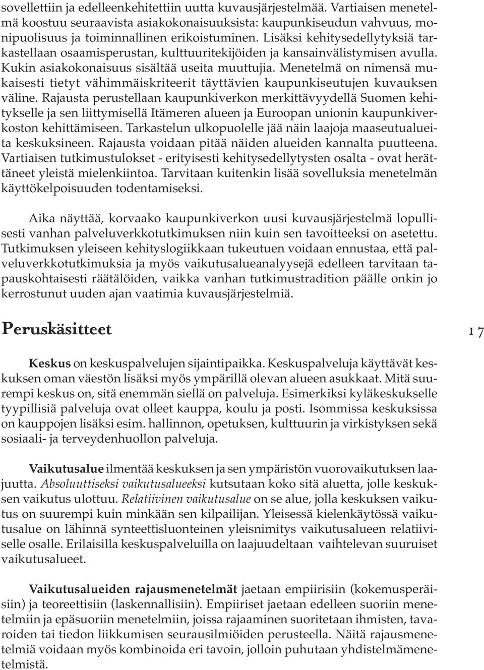 Menetelmä on nimensä mukaisesti tietyt vähimmäiskriteerit täyttävien kaupunkiseutujen kuvauksen väline.