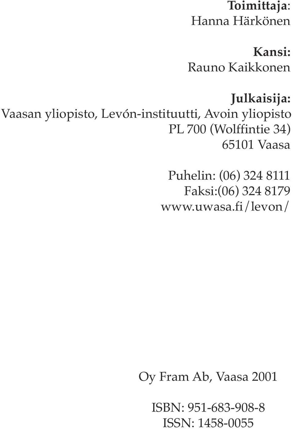 (Wolffintie 34) 65101 Vaasa Puhelin: (06) 324 8111 Faksi:(06) 324