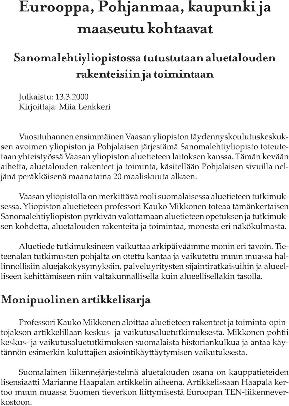 Vaasan yliopiston aluetieteen laitoksen kanssa. Tämän kevään aihetta, aluetalouden rakenteet ja toiminta, käsitellään Pohjalaisen sivuilla neljänä peräkkäisenä maanataina 20 maaliskuuta alkaen.