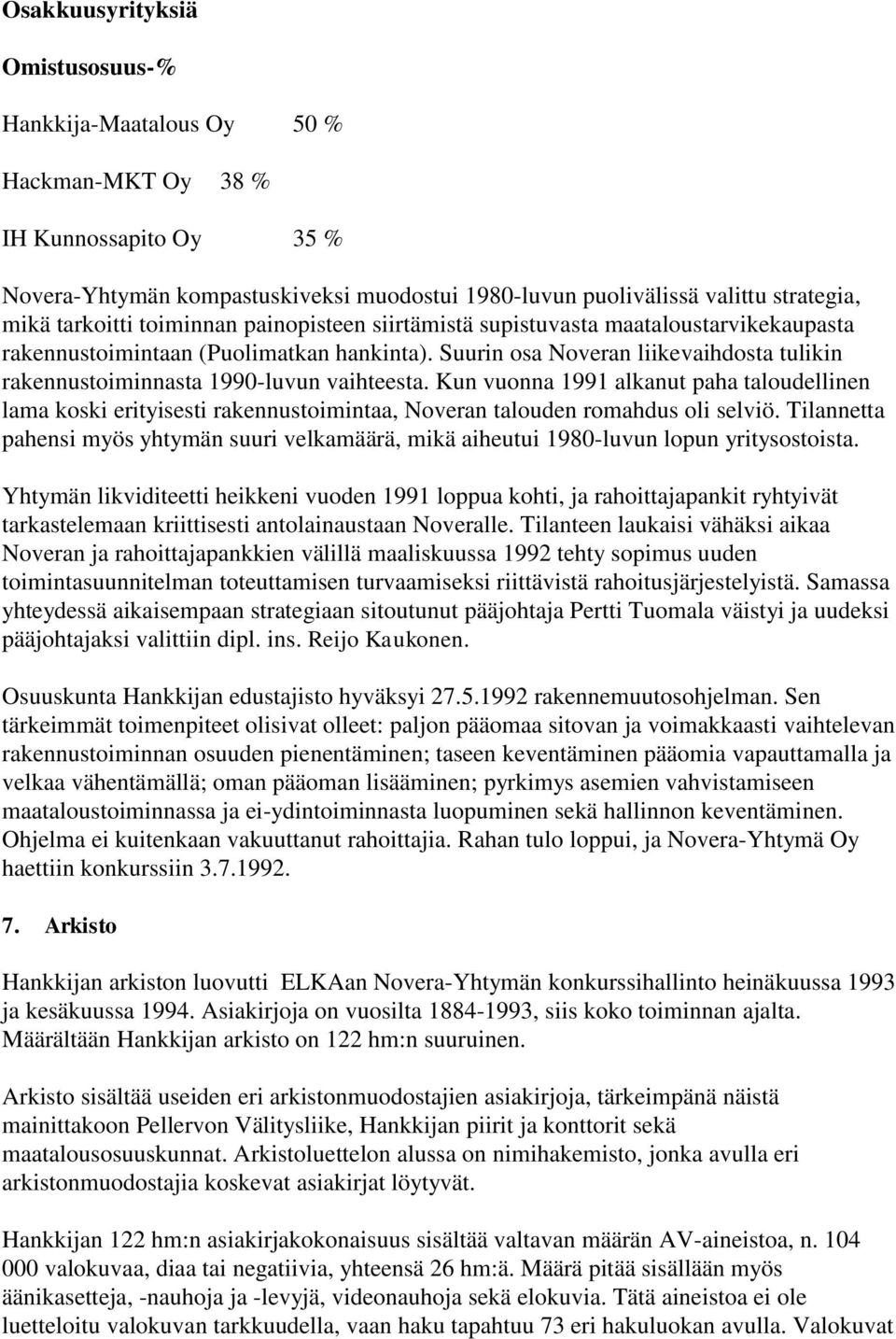 Suurin osa Noveran liikevaihdosta tulikin rakennustoiminnasta 1990-luvun vaihteesta.