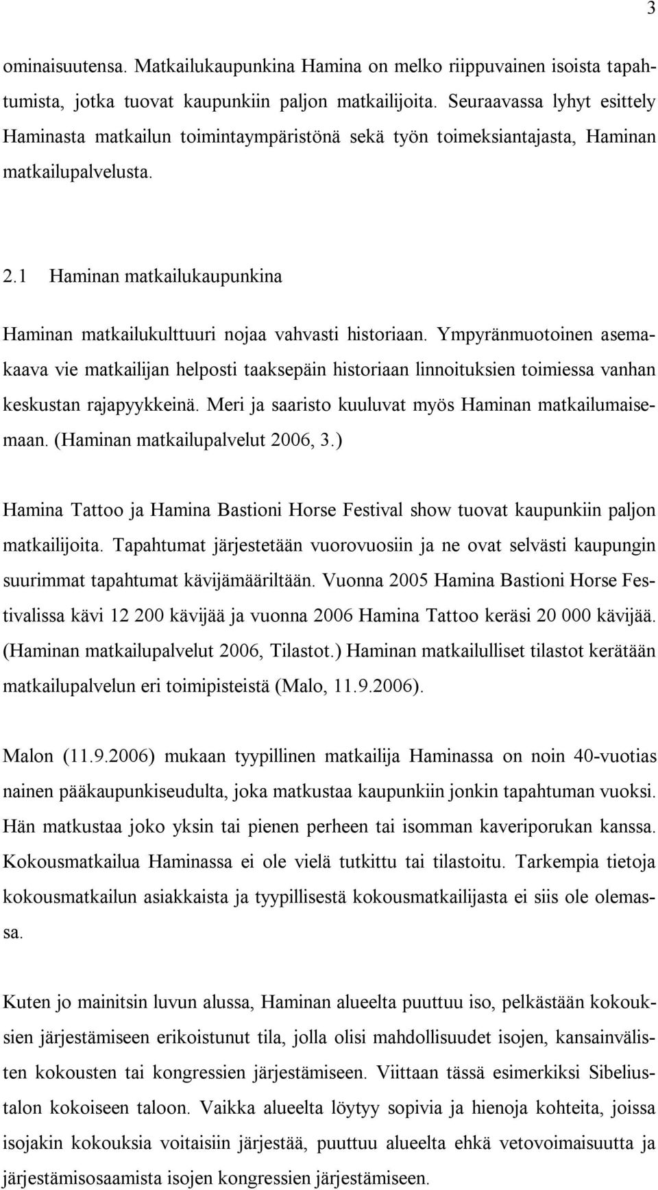 1 Haminan matkailukaupunkina Haminan matkailukulttuuri nojaa vahvasti historiaan.