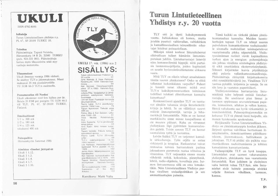 Muut maksavat nk postisiirtotilille TU 8 ' TLY:n osoitieella. Prenumeratlon till Nord n Ukuli utkommer med fem häften per år. Betala FIM per postsiro TU 8 ' tiii TLY, PL 7, SF.OO TURKU' Finland.