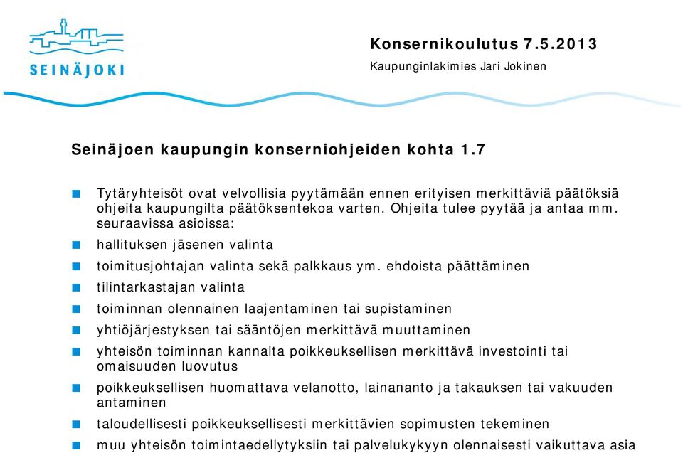 ehdoista päättäminen tilintarkastajan valinta toiminnan olennainen laajentaminen tai supistaminen yhtiöjärjestyksen tai sääntöjen merkittävä muuttaminen yhteisön toiminnan kannalta