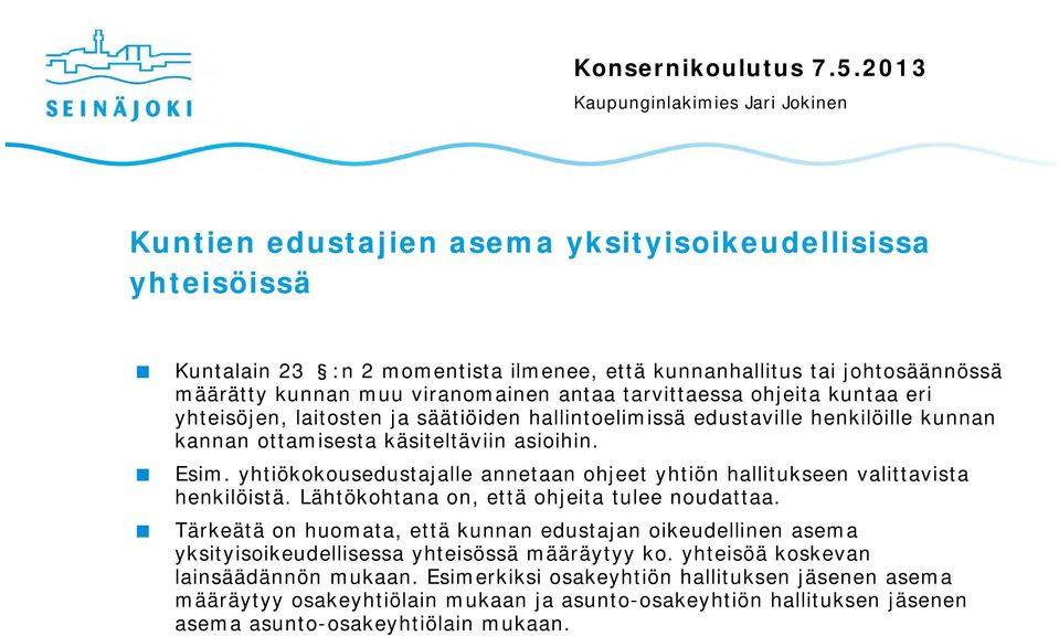 yhtiökokousedustajalle annetaan ohjeet yhtiön hallitukseen valittavista henkilöistä. Lähtökohtana on, että ohjeita tulee noudattaa.