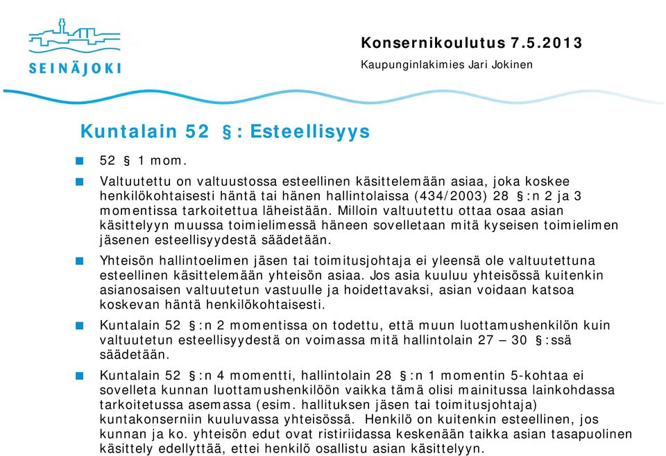 Milloin valtuutettu ottaa osaa asian käsittelyyn muussa toimielimessä häneen sovelletaan mitä kyseisen toimielimen jäsenen esteellisyydestä säädetään.